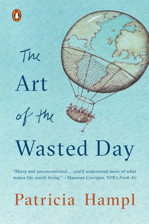 The Art of the Wasted Day - Patrticia Hampl